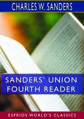 Sanders’ Union Fourth Reader (Esprios Classics)