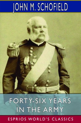 Forty-Six Years in the Army (Esprios Classics)