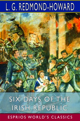 Six Days of the Irish Republic (Esprios Classics)