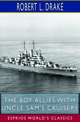 The Boy Allies with Uncle Sam's Cruisers (Esprios Classics)