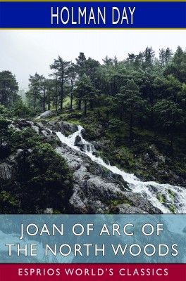 Joan of Arc of the North Woods (Esprios Classics)