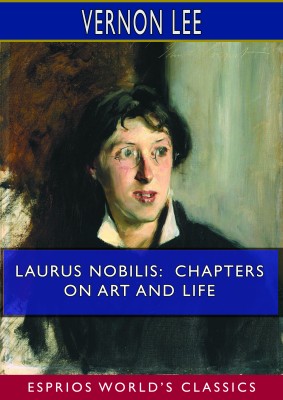 Laurus Nobilis: Chapters on Art and Life (Esprios Classics)
