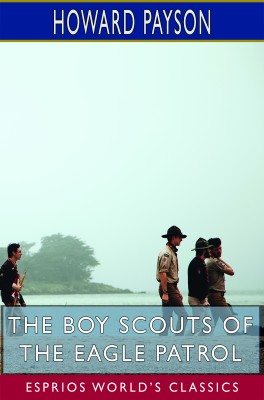 The Boy Scouts of the Eagle Patrol (Esprios Classics)