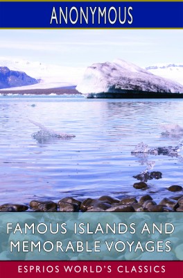Famous Islands and Memorable Voyages (Esprios Classics)