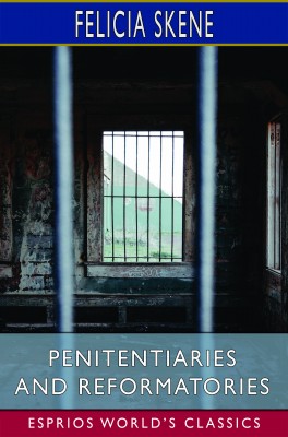 Penitentiaries and Reformatories (Esprios Classics)