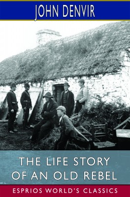 The Life Story of an Old Rebel (Esprios Classics)