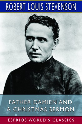 Father Damien and A Christmas Sermon (Esprios Classics)
