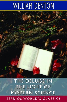 The Deluge in the Light of Modern Science (Esprios Classics)