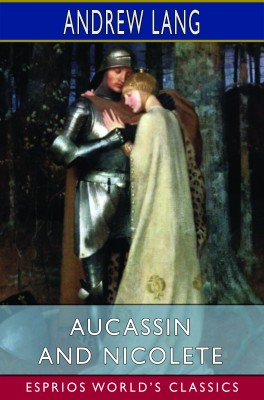 Aucassin and Nicolete (Esprios Classics)