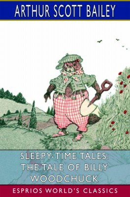 Sleepy-Time Tales: The Tale of Billy Woodchuck (Esprios Classics)