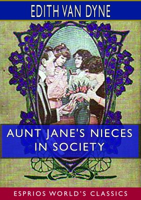Aunt Jane's Nieces in Society (Esprios Classics)