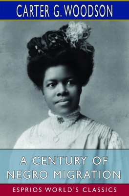 A Century of Negro Migration (Esprios Classics)