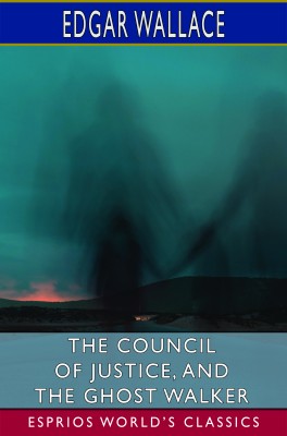 The Council of Justice, and The Ghost Walker (Esprios Classics)