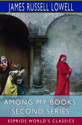 Among My Books: Second Series (Esprios Classics)