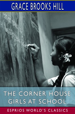 The Corner House Girls at School (Esprios Classics)