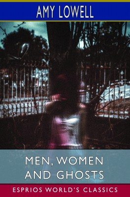 Men, Women and Ghosts (Esprios Classics)