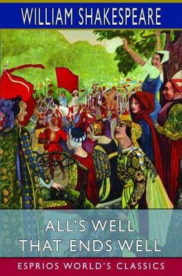 All’s Well That Ends Well (Esprios Classics)