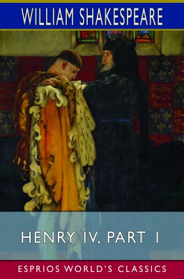 Henry IV, Part 1 (Esprios Classics)