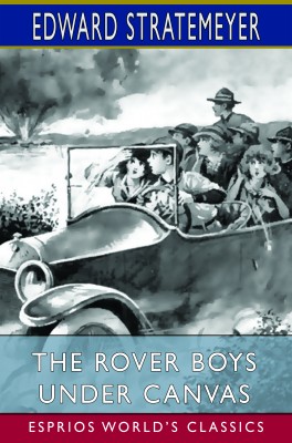 The Rover Boys Under Canvas (Esprios Classics)