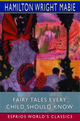 Fairy Tales Every Child Should Know (Esprios Classics)