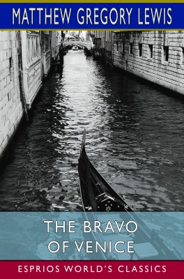 The Bravo of Venice (Esprios Classics)