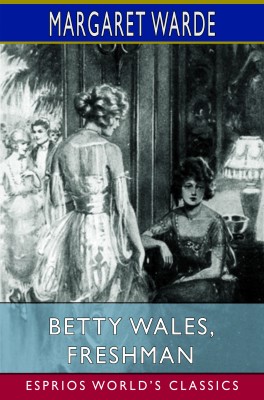 Betty Wales, Freshman (Esprios Classics)