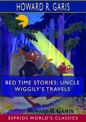 Bed Time Stories: Uncle Wiggily’s Travels  (Esprios Classics)