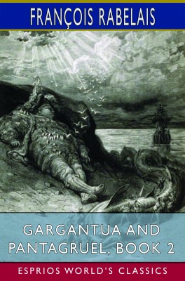 Gargantua and Pantagruel, Book 2 (Esprios Classics)
