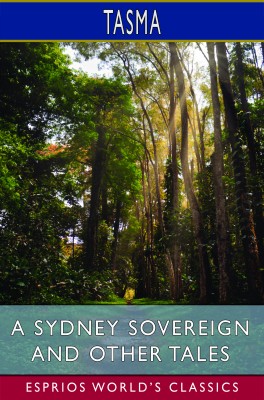 A Sydney Sovereign and Other Tales (Esprios Classics)