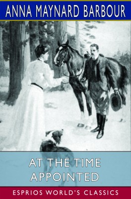 At the Time Appointed (Esprios Classics)