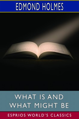 What Is and What Might Be (Esprios Classics)