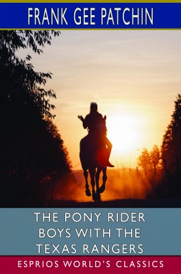 The Pony Rider Boys with the Texas Rangers (Esprios Classics)