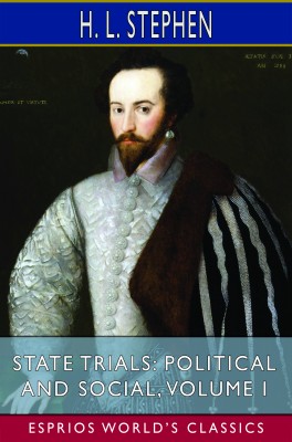 State Trials: Political and Social, Volume I (Esprios Classics)