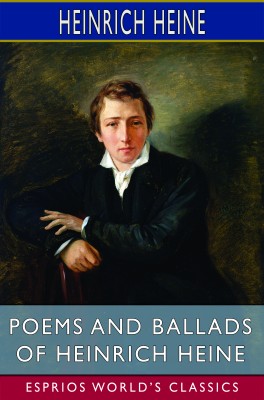 Poems and Ballads of Heinrich Heine (Esprios Classics)