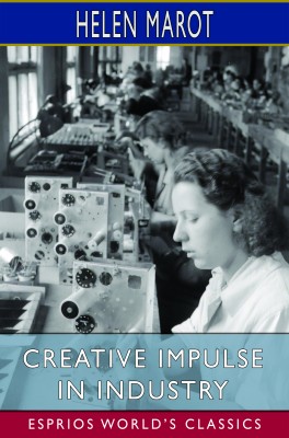 Creative Impulse in Industry (Esprios Classics)