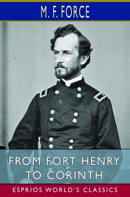 From Fort Henry to Corinth (Esprios Classics)