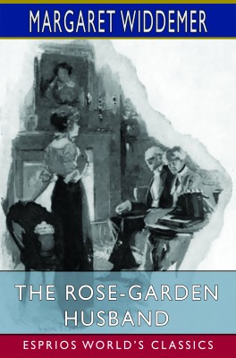The Rose-Garden Husband (Esprios Classics)