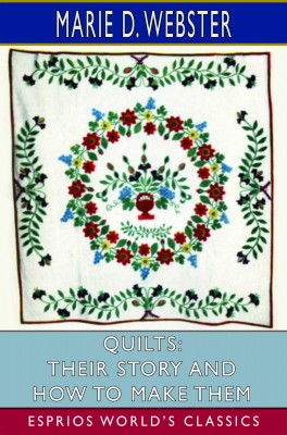 Quilts: Their Story and How to Make Them (Esprios Classics)