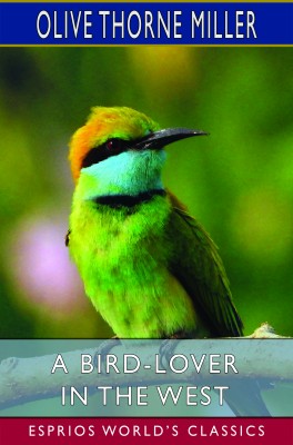 A Bird-Lover in the West (Esprios Classics)