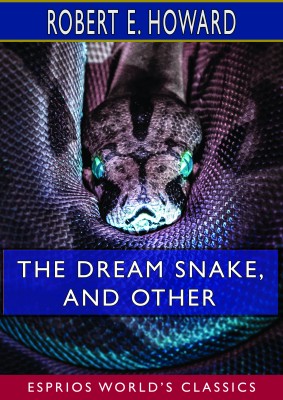 The Dream Snake, and Other (Esprios Classics)
