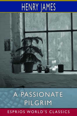 A Passionate Pilgrim (Esprios Classics)