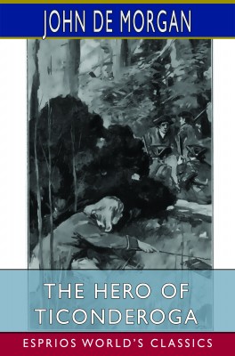 The Hero of Ticonderoga (Esprios Classics)