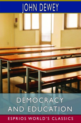 Democracy and Education (Esprios Classics)