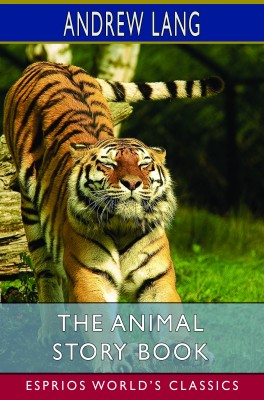 The Animal Story Book (Esprios Classics)