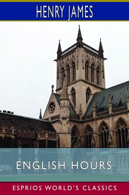 English Hours (Esprios Classics)