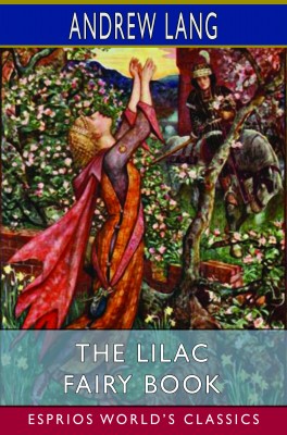 The Lilac Fairy Book (Esprios Classics)