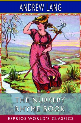 The Nursery Rhyme Book (Esprios Classics)