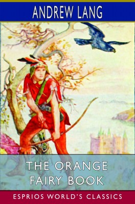 The Orange Fairy Book (Esprios Classics)