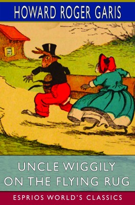Uncle Wiggily on The Flying Rug (Esprios Classics)
