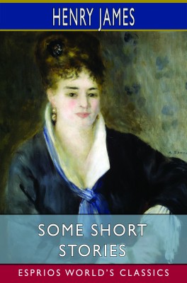 Some Short Stories (Esprios Classics)